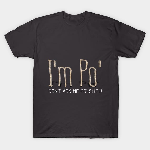 I'm Po' (I'm Poor) T-Shirt by djmrice